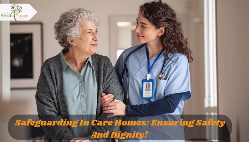 Safeguarding In Care Homes: Ensuring Safety And Dignity!