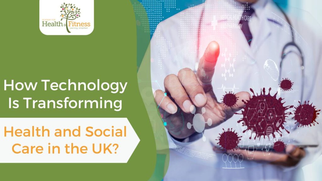 How Technology Is Transforming Health and Social Care in the UK?