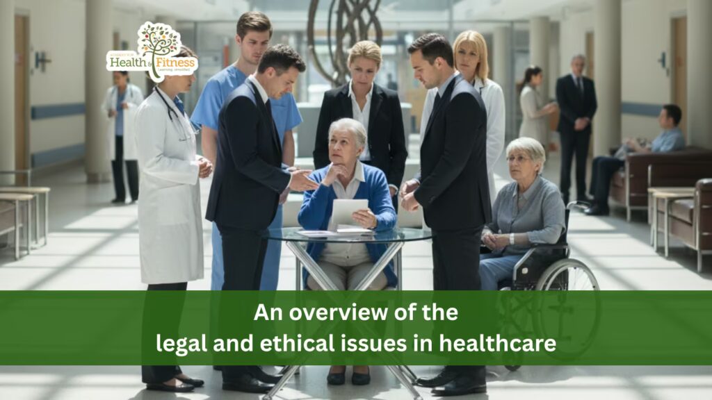An overview of the legal and ethical issues in healthcare