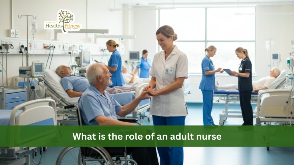 What is the role of an adult nurse