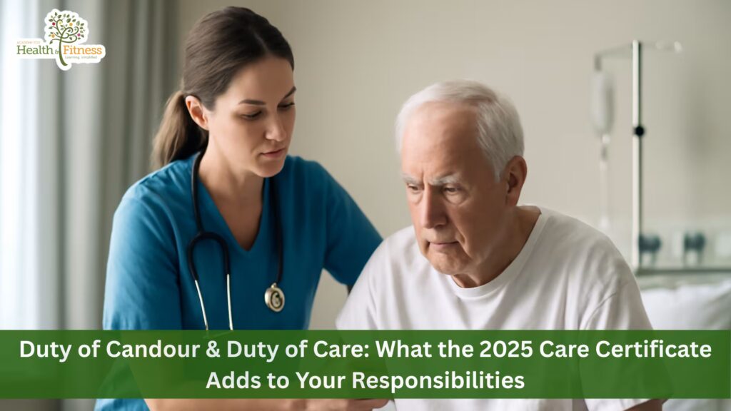 Duty of Candour & Duty of Care: What the 2025 Care Certificate Adds to Your Responsibilities